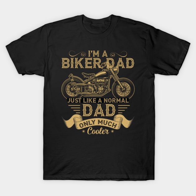 I'm a Biker Dad Just Like a Normal Dad Only Much Cooler T-Shirt by DragonTees